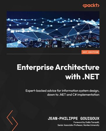 Enterprise Architecture with .NET: Expert-backed advice for information system design, down to .NET and C# (True PDF)