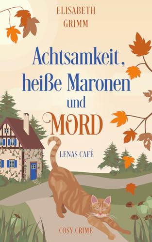Elisabeth Grimm - Achtsamkeit, hei&szlig;e Maronen und Mord: Lenas Cafe, Band zwei