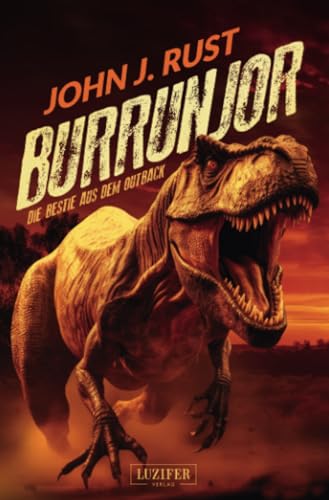 Cover: John J. Rust - Burrunjor - Die Bestie Aus Dem Outback: Thriller, Abenteuer, Horror