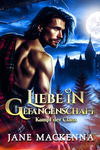 Jane Mackenna - Liebe in Gefangenschaft: Kampf der Clans