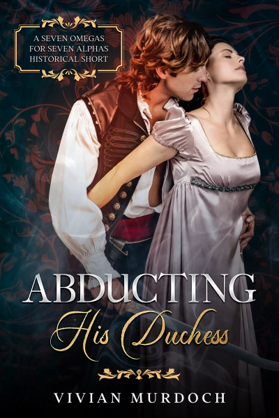 Abducting his Duchess: A Seven Omegas for Seven Alphas Historical Short - Vivian M... Acbde6602b31428e685860dd0b984406