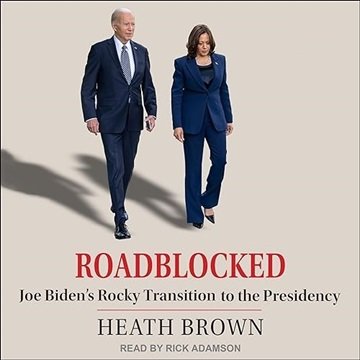 Roadblocked: Joe Biden's Rocky Transition to the Presidency [Audiobook]