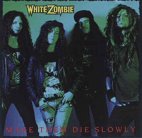 White Zombie - Make Them Die Slowly (1989) (LOSSLESS)