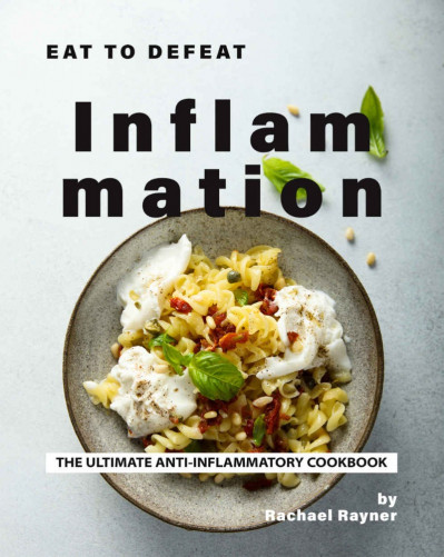 Anti Inflammatory Diet Cookbook: Inflammation Be Gone! - Complete Clean Eating Mea... C67e4db8bf2660d31d7baa0e51378547