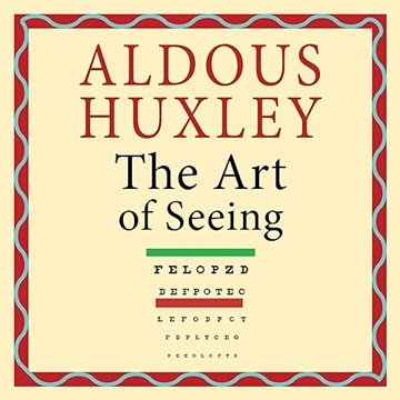 The Art of Seeing by Aldous Huxley [Audiobook]