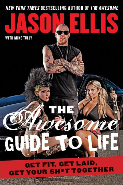 The Awesome Guide to Life: Get Fit, Get Laid, Get Your Sh*t Together - Jason Ellis 9e99ae7cdb8d1f0520a51264afe19d59