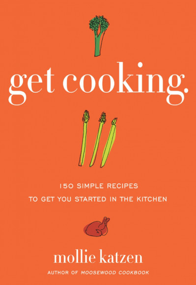 Get Cooking: 150 Simple Recipes to Get You Started in the Kitchen - Mollie Katzen C6292138ede40925e7e1a53ecfb98671