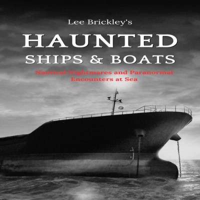 Haunted Ships & Boats: Nautical Nightmares and Paranormal Encounters at Sea - [AUD...