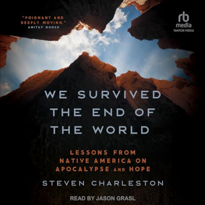 We Survived the End of the World: Lessons from Native America on Apocalypse and Ho...