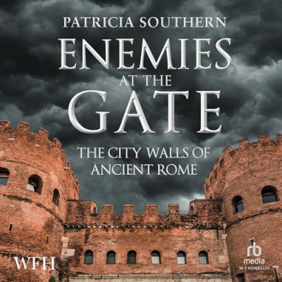 Enemies at the Gate: The City Walls of Ancient Rome - [AUDIOBOOK]