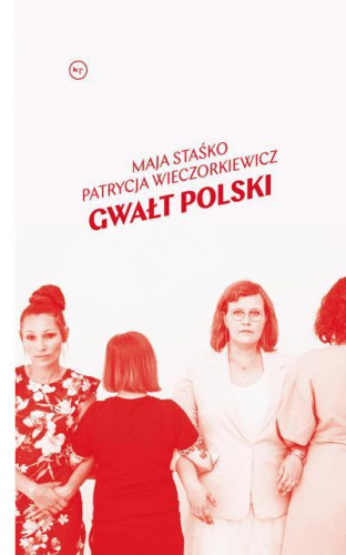 Staśko Maja, Wieczorkiewicz Patrycja - Gwałt polski