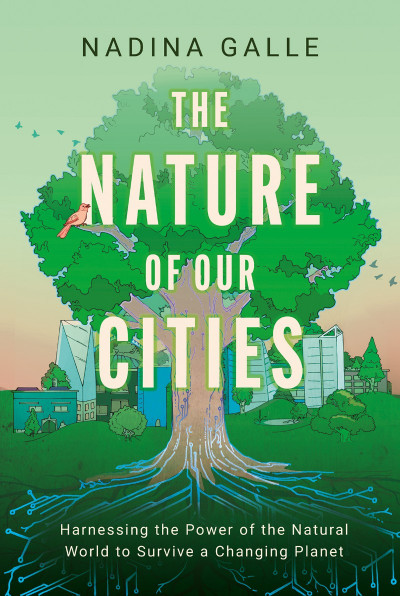 The Nature of Our Cities: Harnessing the Power of the Natural World to Survive a C... Bdcbff13fbd4a8ff062881956270ca06