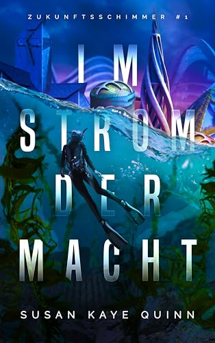 Kaye Quinn, Susan - Im Strom der Macht (Zukunftsschimmer #1) (Die Zukunftsschimmer-Reihe)