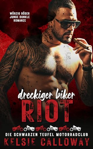 Cover: Kelsie Calloway - Dreckiger Biker Riot: W&uuml;rzig B&ouml;ser Junge Dunkle Romanze