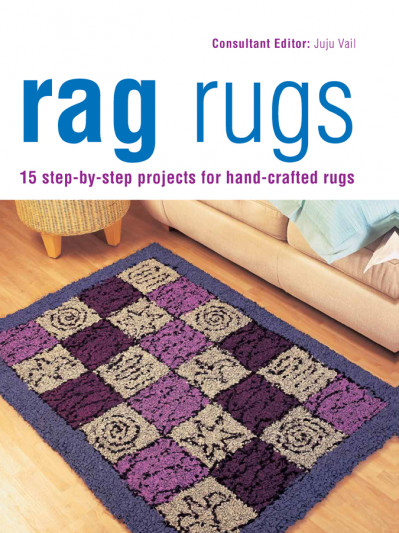 Rag Rugs: 15 Step-by-Step Projects for Hand-Crafted Rugs - Juju Vail 7ddc8b4ad3d5ab317148cdde969d5d23