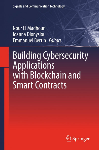 Building Cybersecurity Applications with Blockchain and Smart Contracts - Nour El ... 8177afe8eb0c5c0b897d89b4c5a49b44