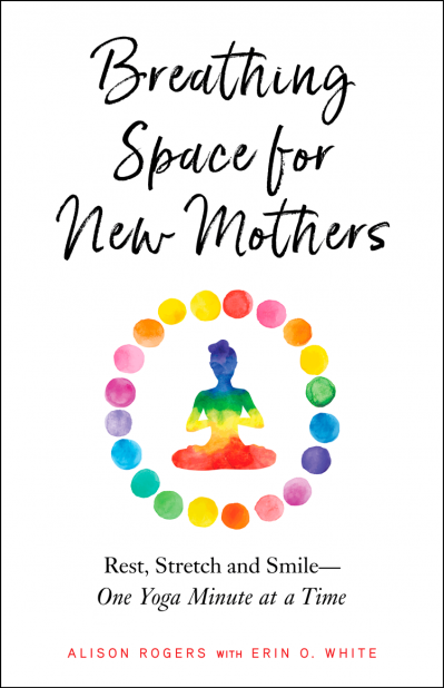 Breathing Space for New Mothers: Rest, Stretch, and Smile--One Yoga Minute at a Ti... D1e602670d7484c969d8cddd5b1d6e44