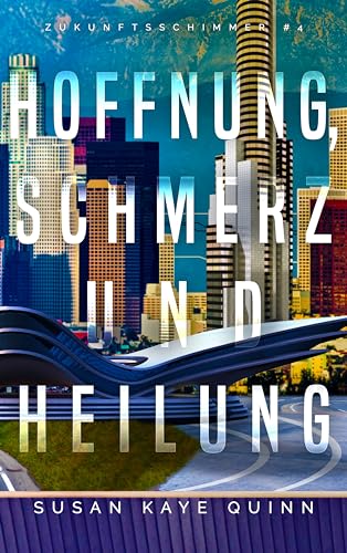 Kaye Quinn, Susan - Hoffnung, Schmerz und Heilung (Zukunftsschimmer #4) (Die Zukunftsschimmer-Reihe)