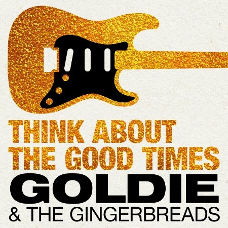 Goldie & The Gingerbreads - Think About the Good Times 21-06-(2024)
