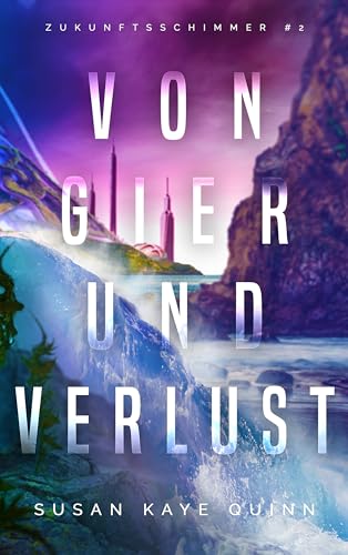 Kaye Quinn, Susan - Von Gier und Verlust (Zukunftsschimmer #2) (Die Zukunftsschimmer-Reihe)