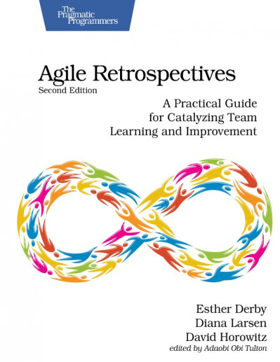 Agile Retrospectives, Second Edition: A Practical Guide for Catalyzing Team Learni... 21e2b897564f5805fa54828771aed908