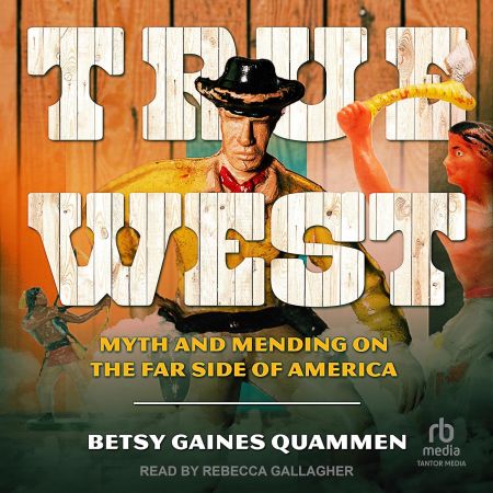 True West: Myth and Mending on the Far Side of America [Audiobook]