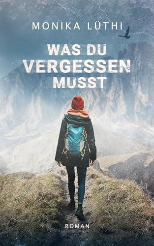 Cover: Monika L&uuml;thi - Was du vergessen musst: Atmosph&auml;rischer Spannungsroman mit atemraubenden Plottwists