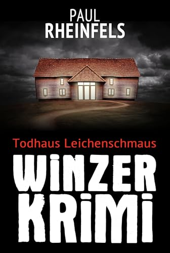 Paul Rheinfels - Todhaus Leichenschmaus: 8. Winzerkrimi