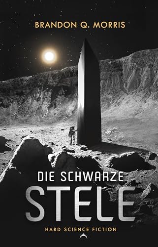 Brandon Q. Morris - Die schwarze Stele: Hard Science Fiction