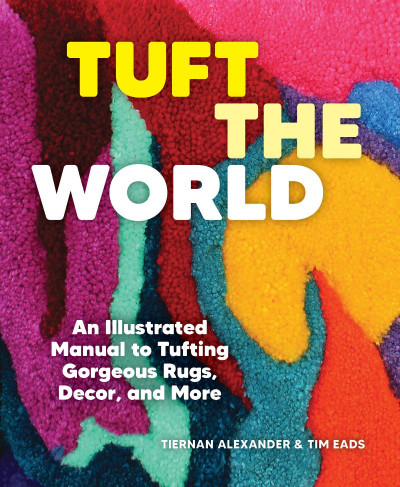 Tuft the World: An Illustrated Manual to Tufting Gorgeous Rugs, Decor, and More - ... 2128b6b7dc340a888126196e25fc3925