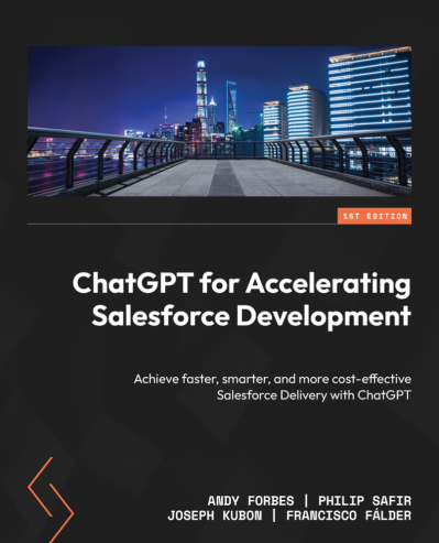 ChatGPT for Accelerating Salesforce Development: Achieve faster, smarter, and more... Fe6b7e964a4bd66de8620878f0e10734