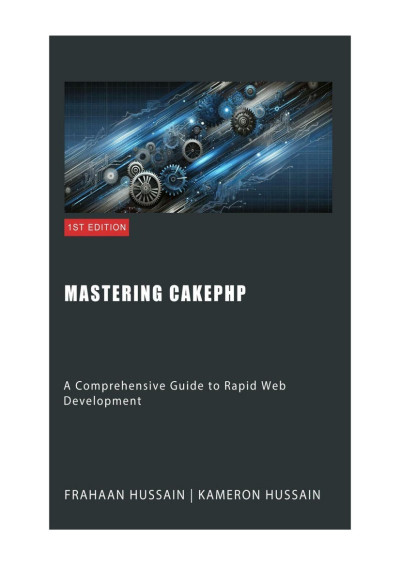 Mastering CakePHP: A Comprehensive Guide to Rapid Web Development - Kameron Hus...