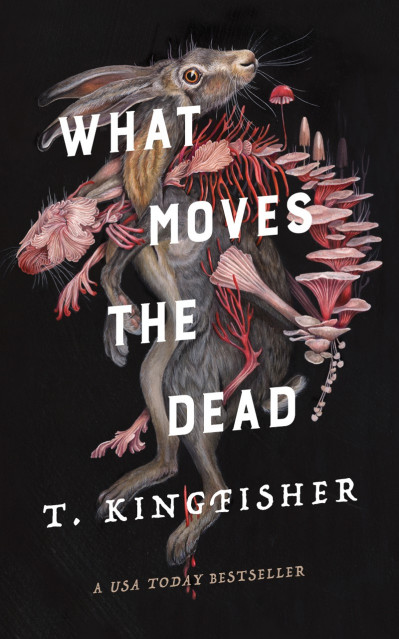 What Moves the Dead - T. Kingfisher