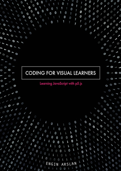 Learn JavaScript with p5.js: Coding for Visual Learners - Engin Arslan