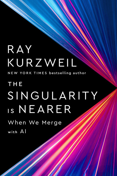 The Singularity Is Nearer: When We Merge with AI - Ray Kurzweil 073ecccfaf731f4504b3eff743feb450