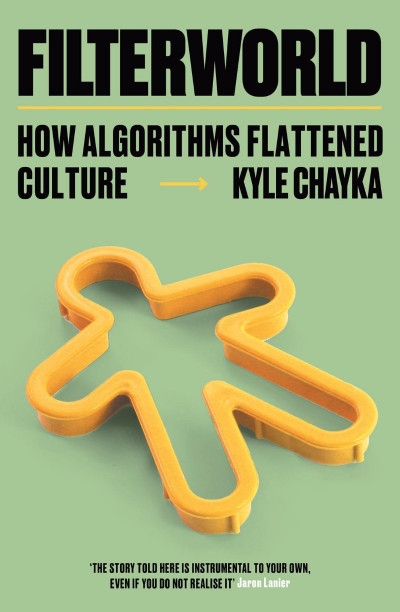 Filterworld: How Algorithms Flattened Culture - Kyle Chayka C23bacc79c450d399db038f0f8885551