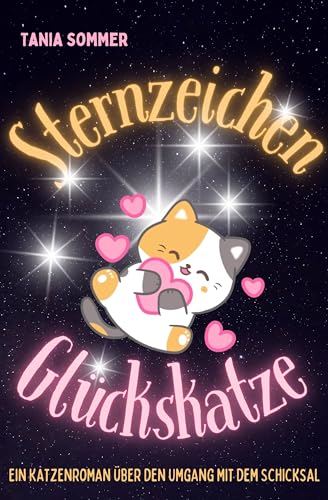 Cover: Tania Sommer - Sternzeichen Gl&uuml;ckskatze: Ein Katzenroman &uuml;ber den Umgang mit dem Schicksal