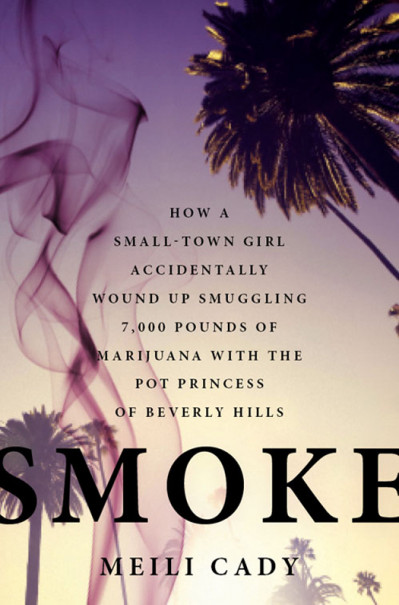 Smoke: How a Small Town Girl Accidentally Wound Up Smuggling 7,000 Pounds of Marij... 908a9dda6416af3934ca4a4854d9da5f