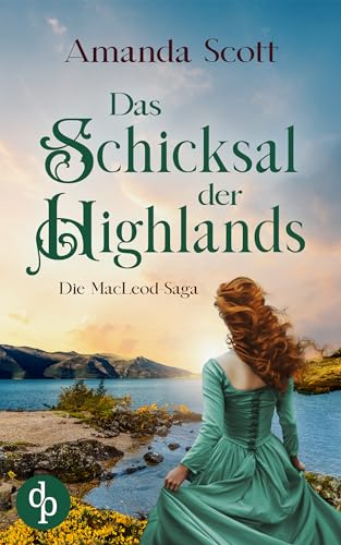 Amanda Scott - Das Schicksal der Highlands: Die romantische Highland Saga voll Herzklopfen, Abenteuer und der gro&szlig;en Liebe