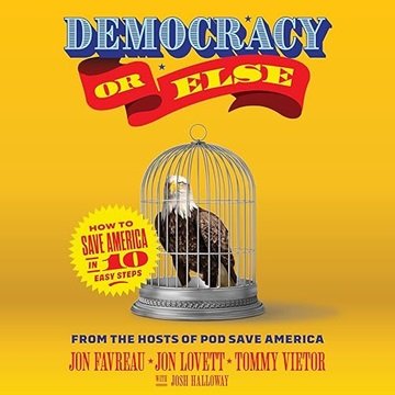 Democracy or Else: How to Save America in 10 Easy Steps [Audiobook]