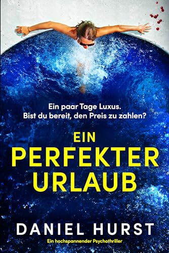 Daniel Hurst - Ein perfekter Urlaub: Ein hochspannender Psychothriller