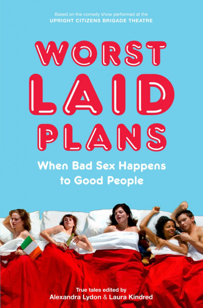 Worst Laid Plans: When Bad Sex Happens to Good People - Alexandra Lydon