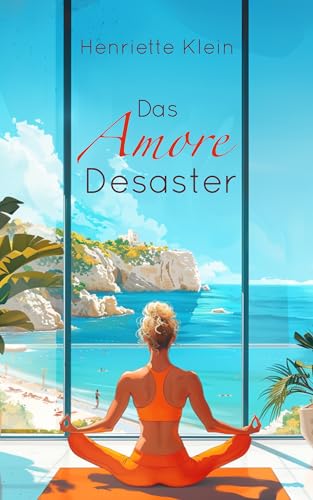 Henriette Klein - Das Amore Desaster: Eine neue Liebe auf Elba (Eine neue Liebe in Italien)