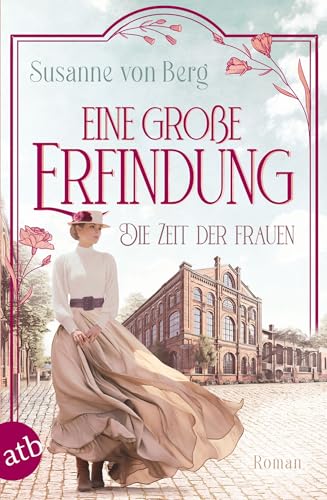 Cover: von Berg, Susanne - Die Zeit der Frauen &ndash; Eine gro&szlig;e Erfindung