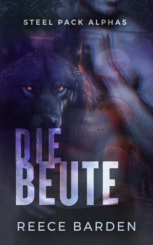 Reece Barden - Die Beute: Eine paranormale, romantische Wolfshifter Roman (Steel Pack Alphas 3)