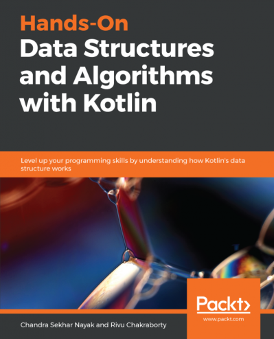 Hands-On Data Structures and Algorithms with Kotlin: Level up Your programming skills by understanding how Kotlin's data structure Works - Chandra Sekhar Nayak