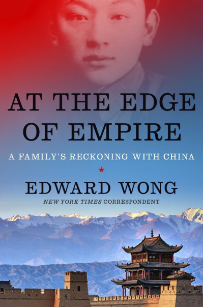 At the Edge of Empire: A Family's Reckoning with China - Edward Wong 0b7a2e140d06a5bdf3ab14631f27719a