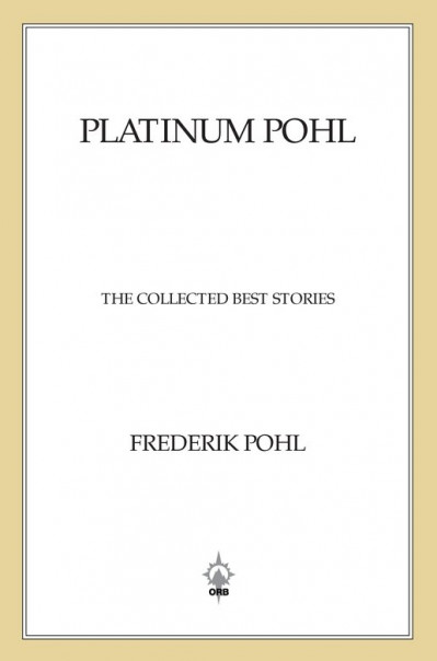 Platinum Pohl: The Collected Best Stories - Frederik Pohl Edccf86095221ae6f72447041157719d