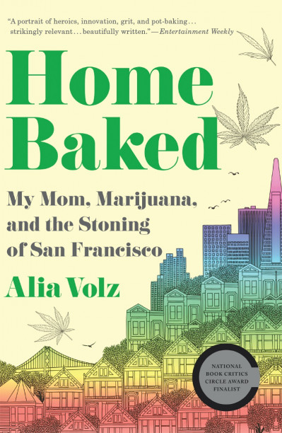 Home Baked: My Mom, Marijuana, and the Stoning of San Francisco - Alia Volz