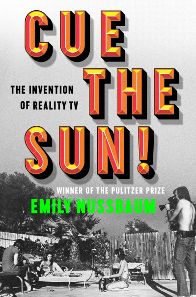 Cue the Sun!: The Invention of Reality TV - Emily Nussbaum 2710930a2212763aaf482795fbb687ac